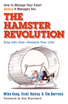 The Hamster Revolution. How to Manage Your Email Before It Manages You. Stop Info Glut -- Reclaim Your Life, Paperback / softback Book The Hamster Revolution. How to Manage Your Email Before It Manages You. Stop Info Glut -- Reclaim Your Life, Paperback / softback Book