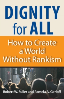 Dignity for All : How to Create a World Without Rankism