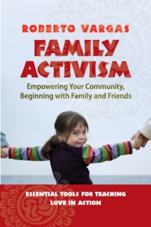 Family Activism : Empowering Your Community, Beginning with Family and Friends