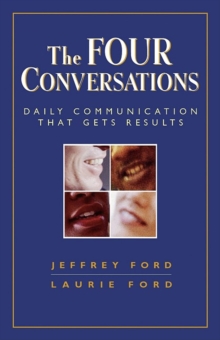 The Four Conversations : Daily Communication That Gets Results