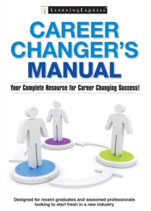 Career Changer's Manual : Your Complete Resource for Career Changing Success!