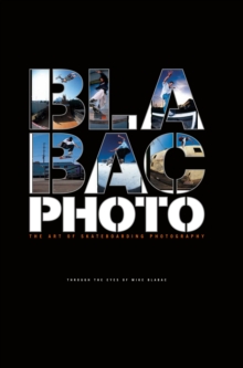 Blabac Photo : The Art of Skateboarding Photography, Hardback Book Blabac Photo : The Art of Skateboarding Photography, Hardback Book