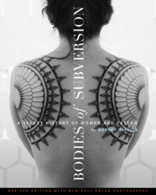 Bodies Of Subversion : A Secret History of Women and Tattoo, Third Edition, Hardback Book Bodies Of Subversion : A Secret History of Women and Tattoo, Third Edition, Hardback Book
