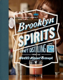 Brooklyn Spirits : Craft Cocktails from the World's Hippest Borough, Hardback Book Brooklyn Spirits : Craft Cocktails from the World's Hippest Borough, Hardback Book