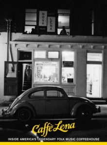 Caffe Lena : Inside America's Legendary Folk Music Coffeehouse, Paperback / softback Book Caffe Lena : Inside America's Legendary Folk Music Coffeehouse, Paperback / softback Book