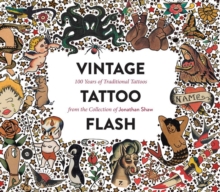 Vintage Tattoo Flash : 100 Years of Traditional Tattoos from the Collection of Jonathan Shaw