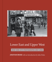 Lower East And Upper West : New York City Photographs 1957-1968, Hardback Book Lower East And Upper West : New York City Photographs 1957-1968, Hardback Book