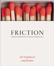 Friction : Passion Brands in the Age of Distruption