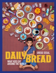 Daily Bread : What Kids Eat Around the World