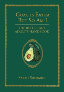 Guac Is Extra But So Am I : A Millennial Handbook, Hardback Book Guac Is Extra But So Am I : A Millennial Handbook, Hardback Book