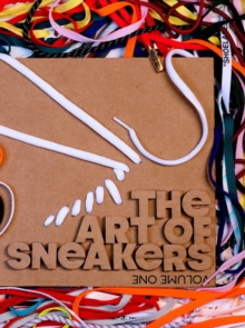 The Art Of Sneakers : Volume One, Hardback Book The Art Of Sneakers : Volume One, Hardback Book