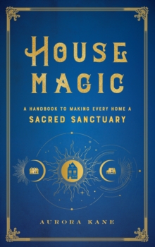 House Magic : A Handbook to Making Every Home a Sacred Sanctuary Volume 6