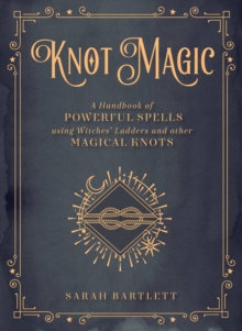 Knot Magic : A Handbook of Powerful Spells Using Witches' Ladders and other Magical Knots, Hardback Book Knot Magic : A Handbook of Powerful Spells Using Witches' Ladders and other Magical Knots, Hardback Book