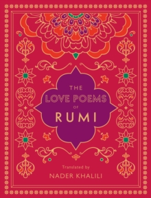 The Love Poems of Rumi : Translated by Nader Khalili Volume 2