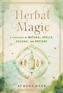 Herbal Magic : A Handbook of Natural Spells, Charms, and Potions Volume 7