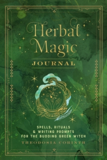 Herbal Magic Journal : Spells, Rituals, and Writing Prompts for the Budding Green Witch Volume 12