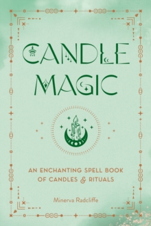 Candle Magic : An Enchanting Spell Book of Candles and Rituals