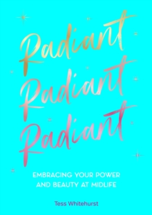 Radiant : Embracing Your Power and Beauty at Midlife