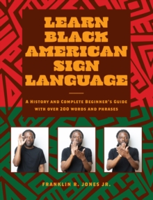 Learn Black American Sign Language : A History and Complete Beginner's Guide with Over 200  Words and Phrases