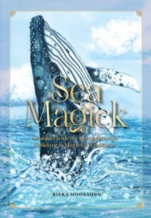 Sea Magick : Connect with the Ocean through Folklore and Magickal Traditions