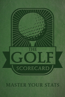The Golf Scorecard : Master Your Stats