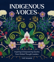 Indigenous Voices : Inspiring & Empowering Quotes from Global Thought Leaders