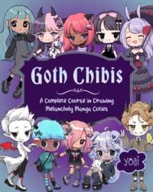 Goth Chibis : A Complete Course in Drawing Melancholy Manga Cuties