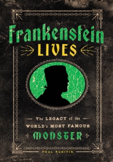 Frankenstein Lives : The Legacy of the World's Most Famous Monster