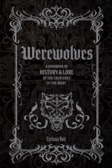 Werewolves : A Handbook of History & Lore of the Creatures of the Night