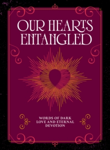 Our Hearts Entangled : Words of Dark Love & Eternal Devotion