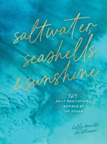 Saltwater, Seashells & Sunshine : 365 Daily Meditations Inspired by the Ocean