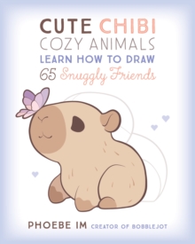 Cute Chibi Cozy Animals : Learn How to Draw 65 Snuggly Friends