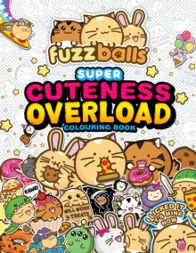 Fuzzballs Super Cuteness Overload Colouring Book : Join the Fuzzballs' Adventures with Silly Scenes, Fun Comics, and Cosy Patterns