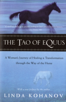 The Tao of Equus : A Woman's Journey of Healing and Transformation Through the Way of the Horse, Paperback / softback Book The Tao of Equus : A Woman's Journey of Healing and Transformation Through the Way of the Horse, Paperback / softback Book