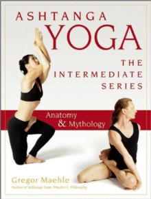 Ashtanga Yoga - The Intermediate Series : Anatomy and Mythology, Paperback Book Ashtanga Yoga - The Intermediate Series : Anatomy and Mythology, Paperback Book