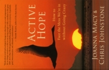 Active Hope : How to Face the Mess We're in without Going Crazy, Paperback Book Active Hope : How to Face the Mess We're in without Going Crazy, Paperback Book