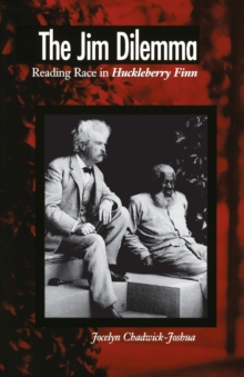 The Jim Dilemma : Reading Race in Huckleberry Finn