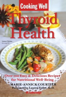Cooking Well: Thyroid Health : Over 75 Easy and Delicious Recipes for a Hearty Balanced Diet, Paperback / softback Book Cooking Well: Thyroid Health : Over 75 Easy and Delicious Recipes for a Hearty Balanced Diet, Paperback / softback Book