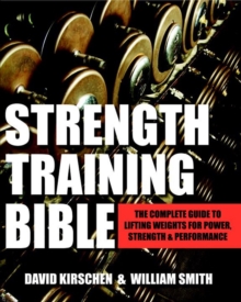 Strength Training Bible For Men : Comprehensive Guide to Weight Lifting Exercises, Paperback / softback Book Strength Training Bible For Men : Comprehensive Guide to Weight Lifting Exercises, Paperback / softback Book