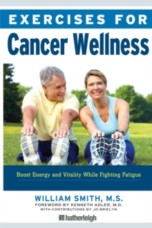 Exercises For Cancer Wellness : Restoring Energy and Vitality While Fighting Fatigue, Paperback / softback Book Exercises For Cancer Wellness : Restoring Energy and Vitality While Fighting Fatigue, Paperback / softback Book