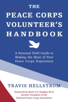 The Peace Corps Volunteer's Handbook : A Personal Field Guide to Making the Most of Your Peace Corps Experience, Paperback / softback Book The Peace Corps Volunteer's Handbook : A Personal Field Guide to Making the Most of Your Peace Corps Experience, Paperback / softback Book