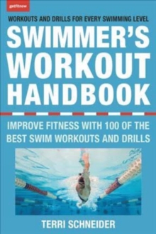 The Swimmer's Workout Handbook : Improve Fitness with 100 Swimming Workouts and Drills