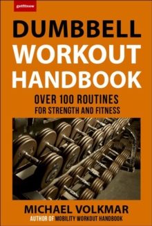 The Dumbbell Workout Handbook: Weight Loss : Over 100 Workouts for Fat-Burning, Paperback Book The Dumbbell Workout Handbook: Weight Loss : Over 100 Workouts for Fat-Burning, Paperback Book