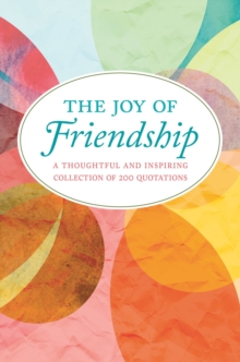 The Joy Of Friendship : A Thoughtful and Inspiring Collection of 200 Quotations, Hardback Book The Joy Of Friendship : A Thoughtful and Inspiring Collection of 200 Quotations, Hardback Book