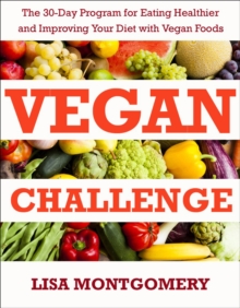 Vegan Challenge : The 30-Day Program for Eating Healthier and Improving Your Diet with Vegan Foods, Paperback / softback Book Vegan Challenge : The 30-Day Program for Eating Healthier and Improving Your Diet with Vegan Foods, Paperback / softback Book