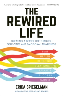 The Rewired Life : Creating a Better Life through Self-Care and Emotional Awareness, Hardback Book The Rewired Life : Creating a Better Life through Self-Care and Emotional Awareness, Hardback Book
