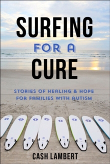 Waves Of Healing : How Surfing Changes the Lives of Children with Autism