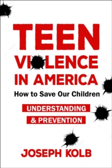 Teen Violence In America : How Do We Save Our Children?