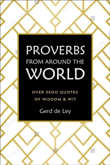 Proverbs From Around The World : Over 3500 Quotes of Wisdom & Wit