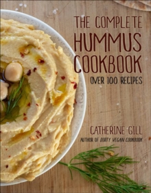 The Complete Hummus Cookbook : Over 100 Recipes - Vegan-Friendly, Paperback / softback Book The Complete Hummus Cookbook : Over 100 Recipes - Vegan-Friendly, Paperback / softback Book